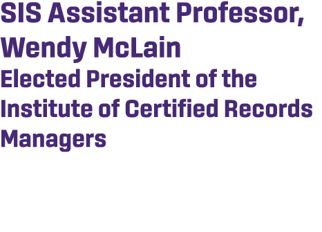 SIS Assistant Professor, Wendy McLain Elected President of the Institute of Certified Records Managers 